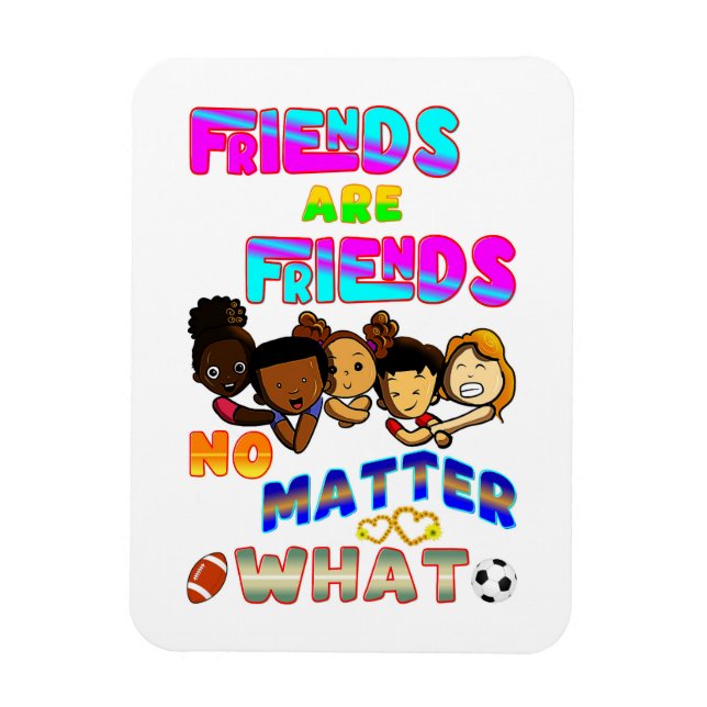 Friends Are Friends No Matter What Magnet (Vertical)
