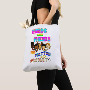Friends Are Friends No Matter What Tote Bag