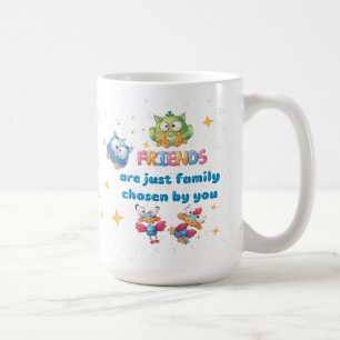 Friends Are Just Family Chosen By You Coffee Mug