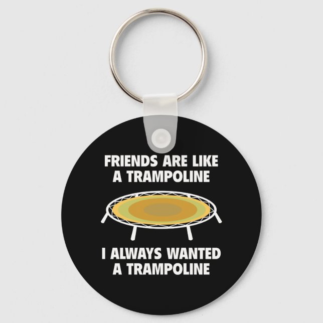 Friends Are Like A Trampoline Key Ring (Front)
