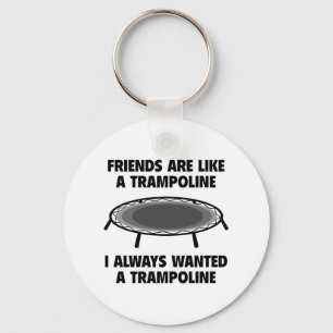 Friends Are Like A Trampoline Key Ring