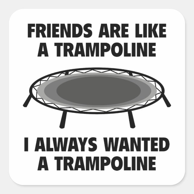 Friends Are Like A Trampoline Square Sticker (Front)