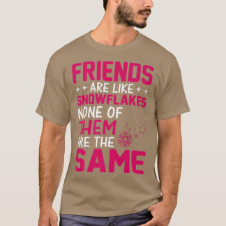 Friends Are Like Snowflakes None Of Theme  Friends T-Shirt