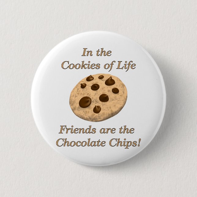 Friends Are The Chocolate Chips! 6 Cm Round Badge (Front)