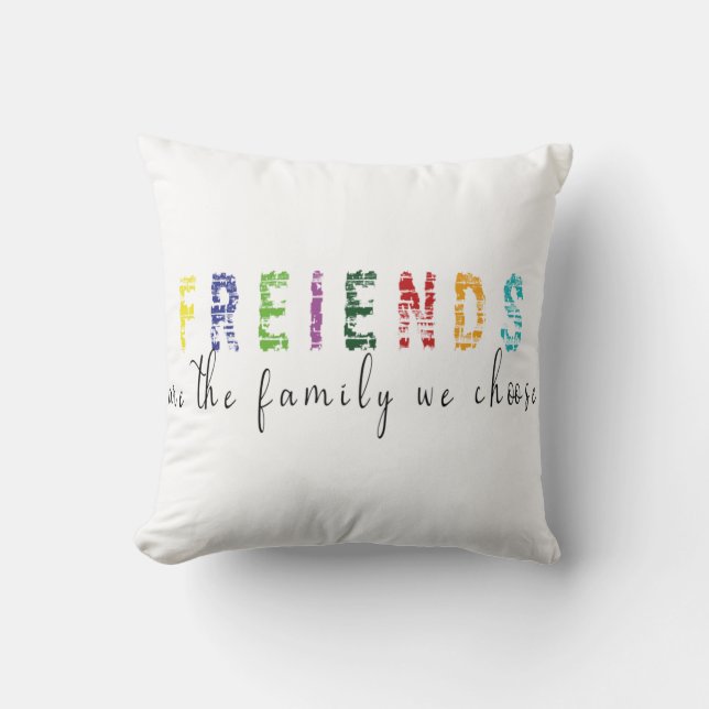 Friends are the Family we choose Cushion (Front)