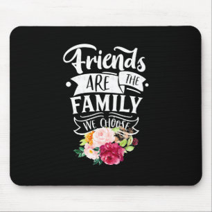 Friends Are The Family We Choose Mouse Pad