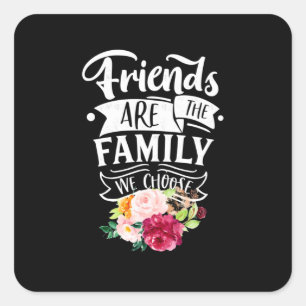 Friends Are The Family We Choose Square Sticker