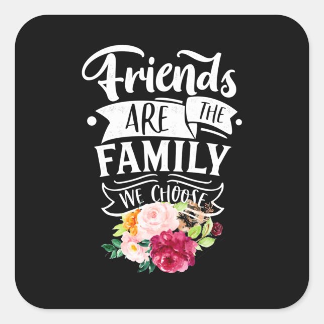 Friends Are The Family We Choose Square Sticker (Front)
