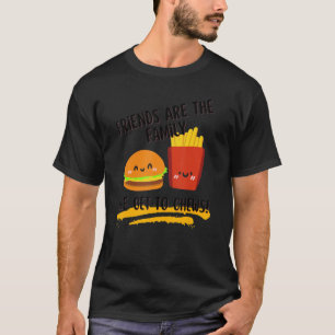Friends Are The Family We Get To Chews Best Friend T-Shirt