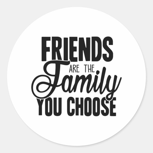 Friends Are The Family You Choose Classic Round Sticker (Front)