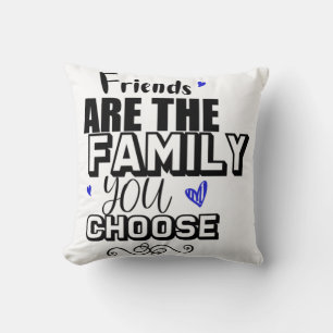 Friends Are The Family You Choose Cushion