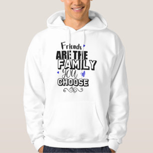 Friends Are The Family You Choose Hoodie