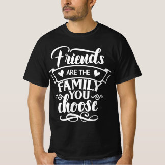 Friends Are The Family You Choose Men's T-Shirt