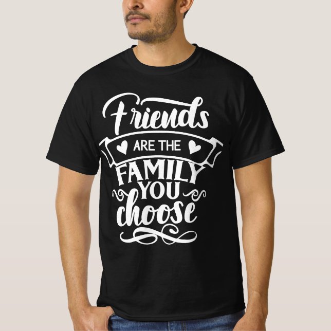 Friends Are The Family You Choose Men's T-Shirt (Front)