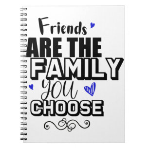 Friends Are The Family You Choose Notebook