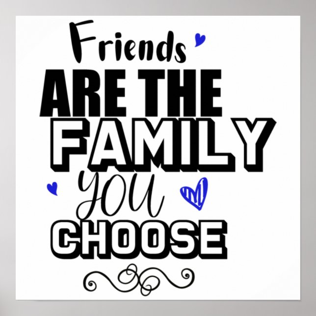 Friends Are The Family You Choose Poster (Front)