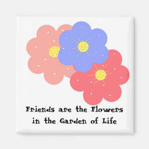 Friends are the Flowers Magnet