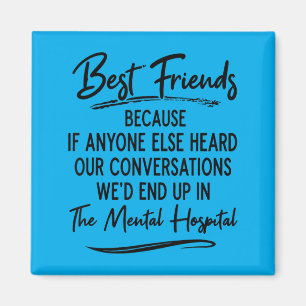 Friends Because If Anyone Else Heard Conversations Magnet