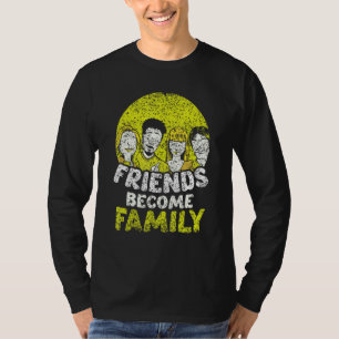 Friends Become Family Sayings Relatives Sarcastic T-Shirt