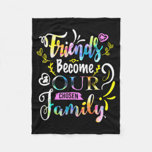 Friends Become Our Chosen Family Friendship Funny  Fleece Blanket