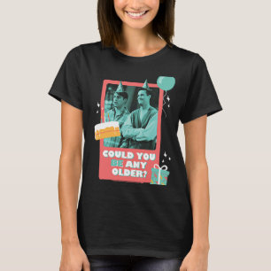 Friends Birthday Could You Be Any Older With Joey T-Shirt