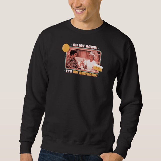 Friends Birthday Rachel And Ross Oh My Gawd Quote Sweatshirt (Front)