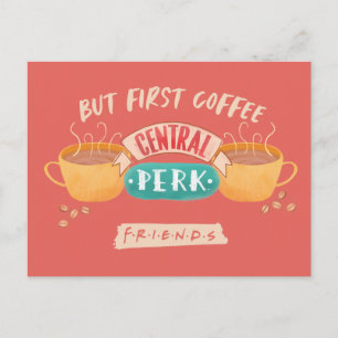 FRIENDS™   But First Coffee - Central Perk Postcard