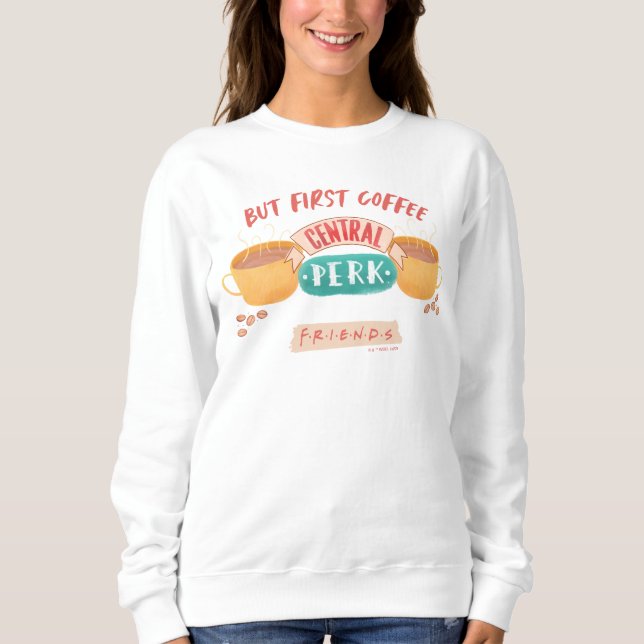 FRIENDS™ | But First Coffee - Central Perk Sweatshirt (Front)