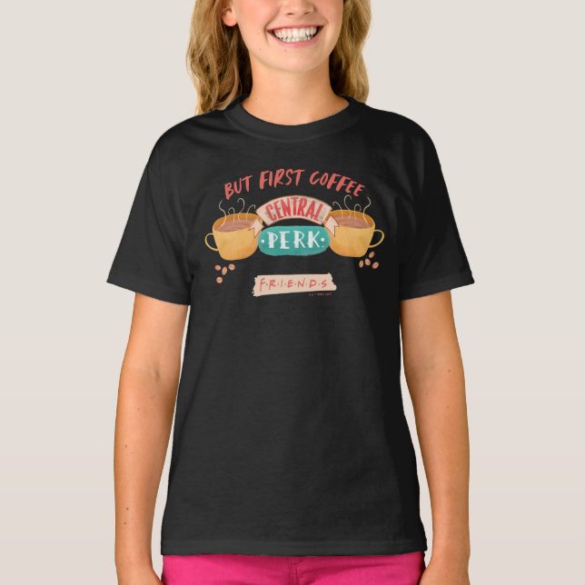 FRIENDS™ | But First Coffee - Central Perk T-Shirt (Front)