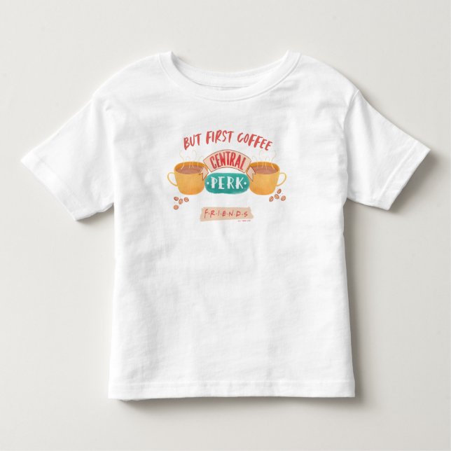 FRIENDS™ | But First Coffee - Central Perk Toddler T-Shirt (Front)