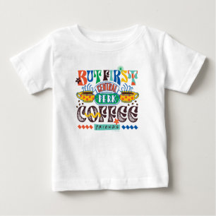 FRIENDS™   But First Coffee Vibrant Graphic Baby T-Shirt