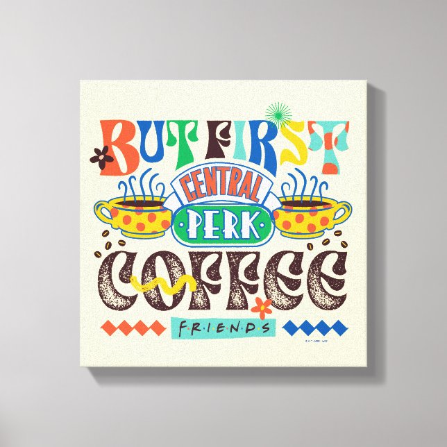 FRIENDS™ | But First Coffee Vibrant Graphic Canvas Print (Front)