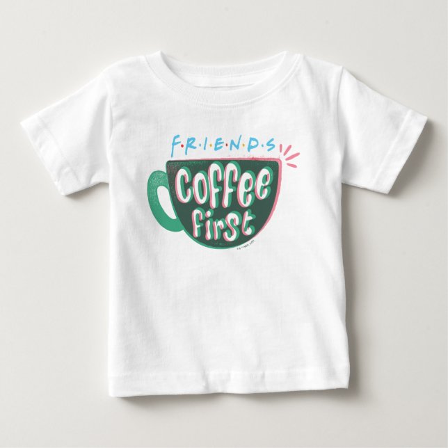FRIENDS™ | Coffee First Baby T-Shirt (Front)