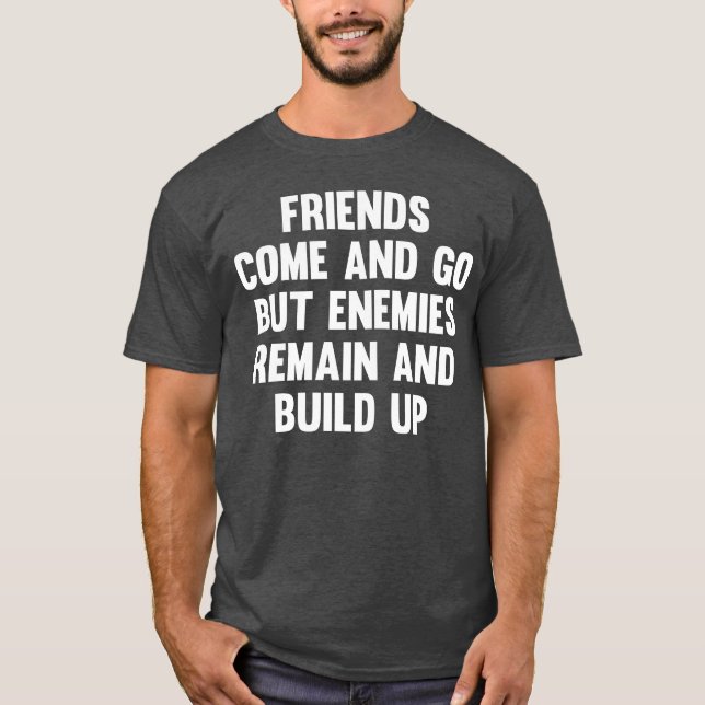 Friends Come And Go But Friendship Sayings friend T-Shirt (Front)