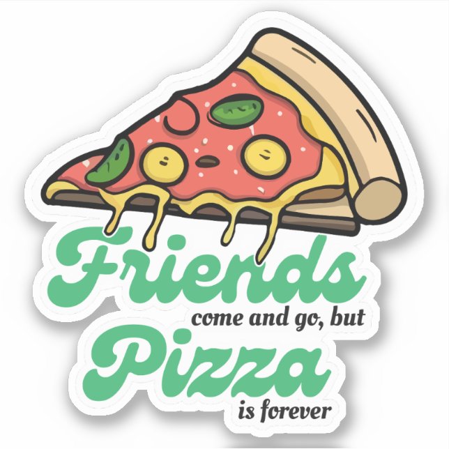 Friends Come and Go, But Pizza Is Forever Funny (Front)