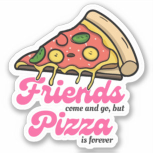 Friends Come and Go, But Pizza Is Forever Funny