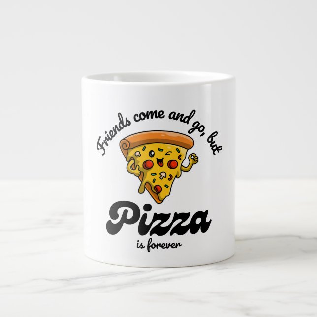 Friends Come and Go, But Pizza Is Forever Funny Large Coffee Mug (Front)
