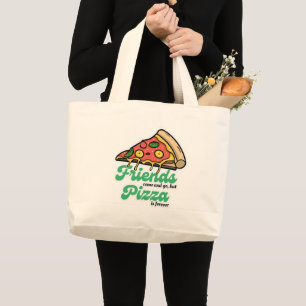 Friends Come and Go, But Pizza Is Forever Funny Large Tote Bag