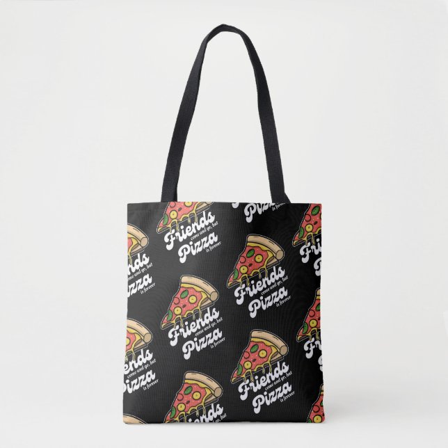 Friends Come and Go, But Pizza Is Forever Funny Tote Bag (Front)