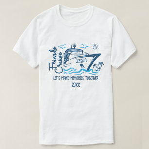 Friends Cruise Let's Make Memories & Custom Name T-Shirt