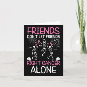 Friends Do Not Leave Cancer Fighters Alone Card