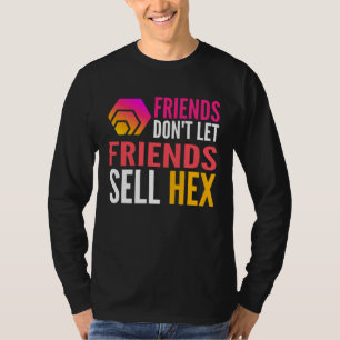 Friends Don Let Friends Sell HEX Crypto T-Shirt