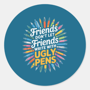 Friends Don' Let Friends Write Classic Round Sticker
