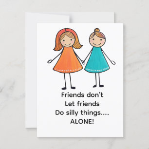 Friends don’t let friends do silly things alone postcard