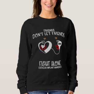 Friends Don t Let Friends Fight Alone Cochlear Imp Sweatshirt