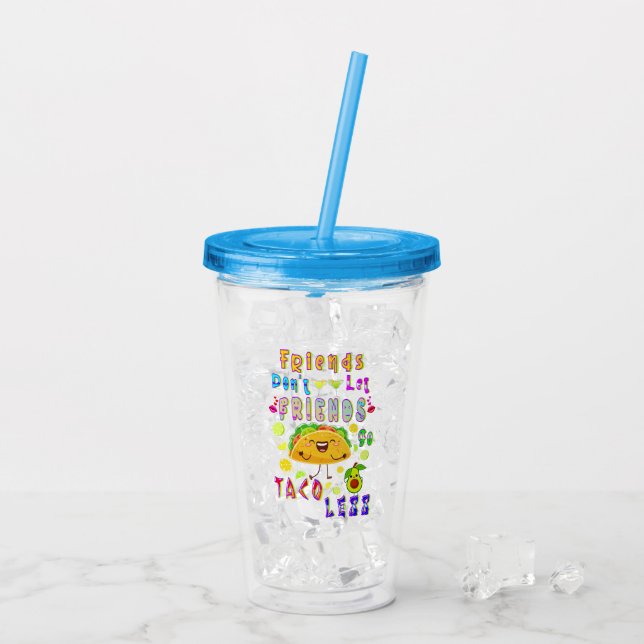 Friends Don’t Let Friends Go Taco Less Acrylic Tumbler (Back Ice)