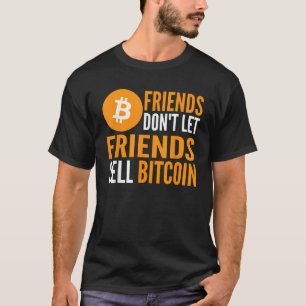 Friends Don t Let Friends Sell Bitcoin Funny Crypt T-Shirt