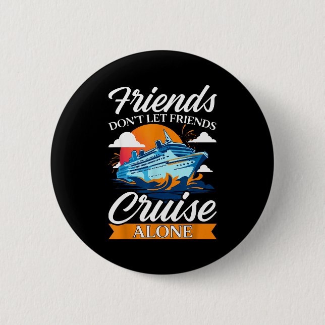 Friends Don't Cruise Alone Funny Cruising Ship Mat 6 Cm Round Badge (Front)