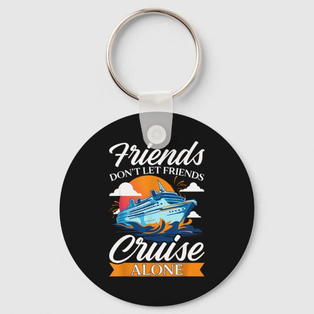 Friends Don't Cruise Alone Funny Cruising Ship Mat Key Ring (Front)