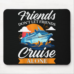 Friends Don't Cruise Alone Funny Cruising Ship Mat Mouse Pad